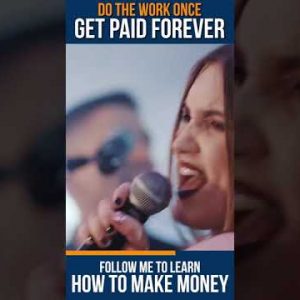 Do the Work Once and GET PAID FOREVER!