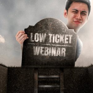 Low Ticket & Webinars are DEAD (Do This Instead)